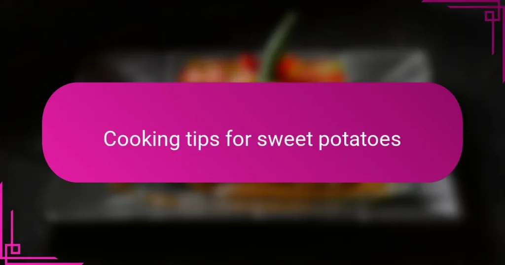 Cooking tips for sweet potatoes