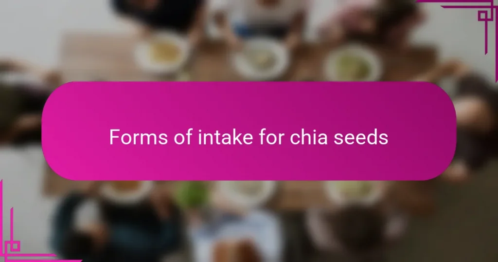 Forms of intake for chia seeds