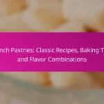 French Pastries: Classic Recipes, Baking Tips, and Flavor Combinations