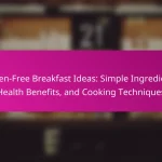 Gluten-Free Breakfast Ideas: Simple Ingredients, Health Benefits, and Cooking Techniques