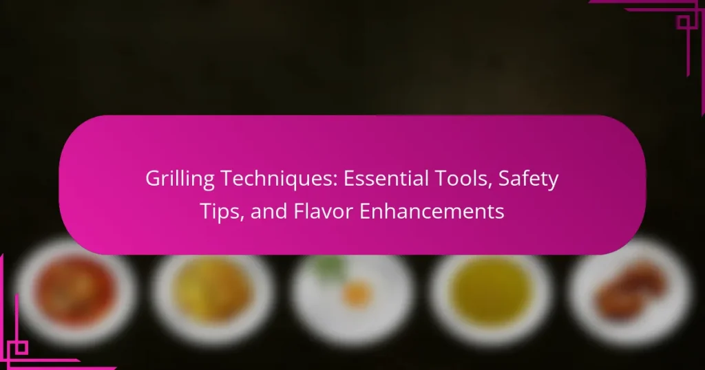 Grilling Techniques: Essential Tools, Safety Tips, and Flavor Enhancements