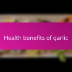 Health benefits of garlic