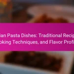 Italian Pasta Dishes: Traditional Recipes, Cooking Techniques, and Flavor Profiles