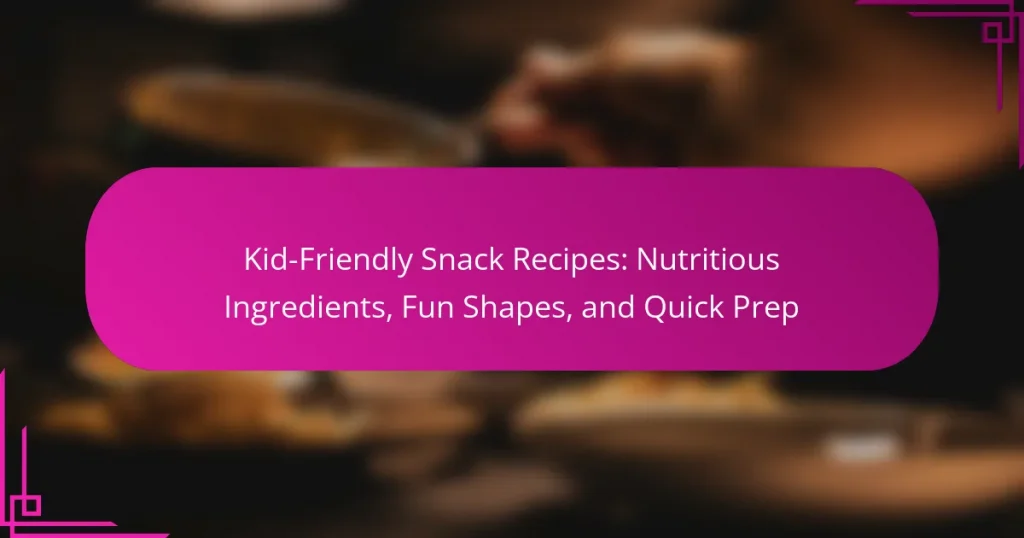 Kid-Friendly Snack Recipes: Nutritious Ingredients, Fun Shapes, and Quick Prep