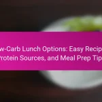 Low-Carb Lunch Options: Easy Recipes, Protein Sources, and Meal Prep Tips
