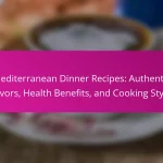 Mediterranean Dinner Recipes: Authentic Flavors, Health Benefits, and Cooking Styles