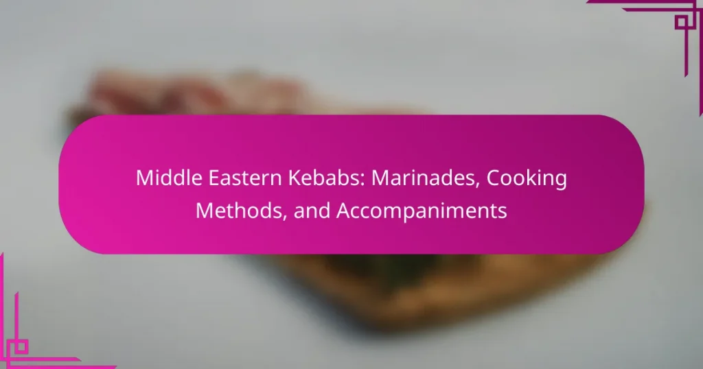 Middle Eastern Kebabs: Marinades, Cooking Methods, and Accompaniments