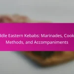 Middle Eastern Kebabs: Marinades, Cooking Methods, and Accompaniments