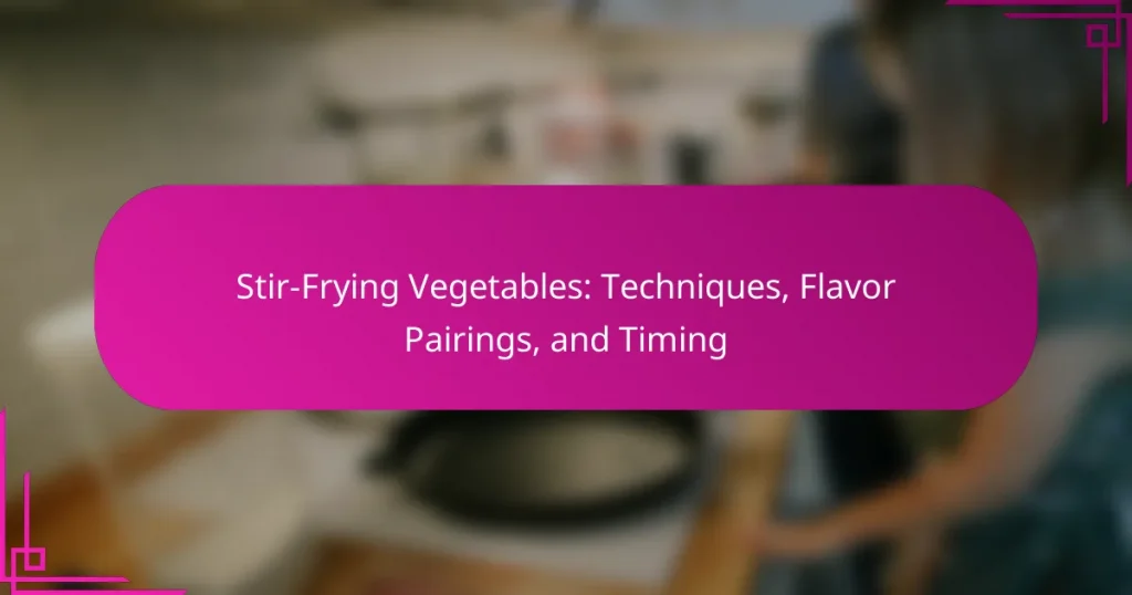 Stir-Frying Vegetables: Techniques, Flavor Pairings, and Timing