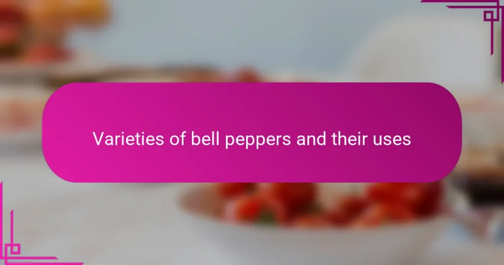 Varieties of bell peppers and their uses