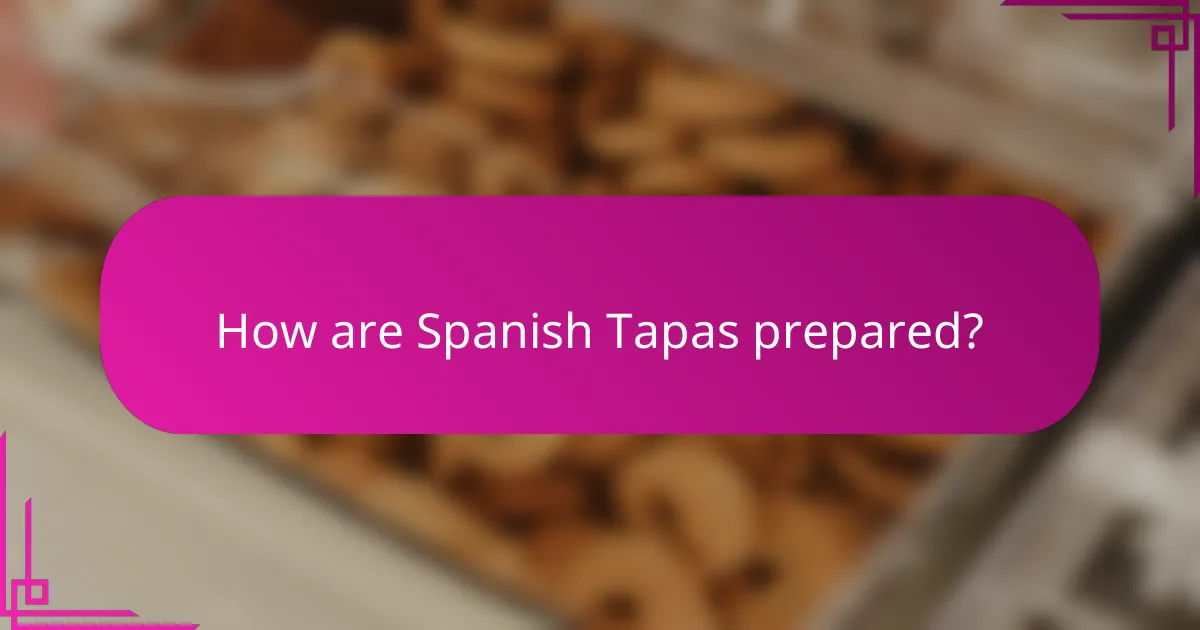 How are Spanish Tapas prepared?