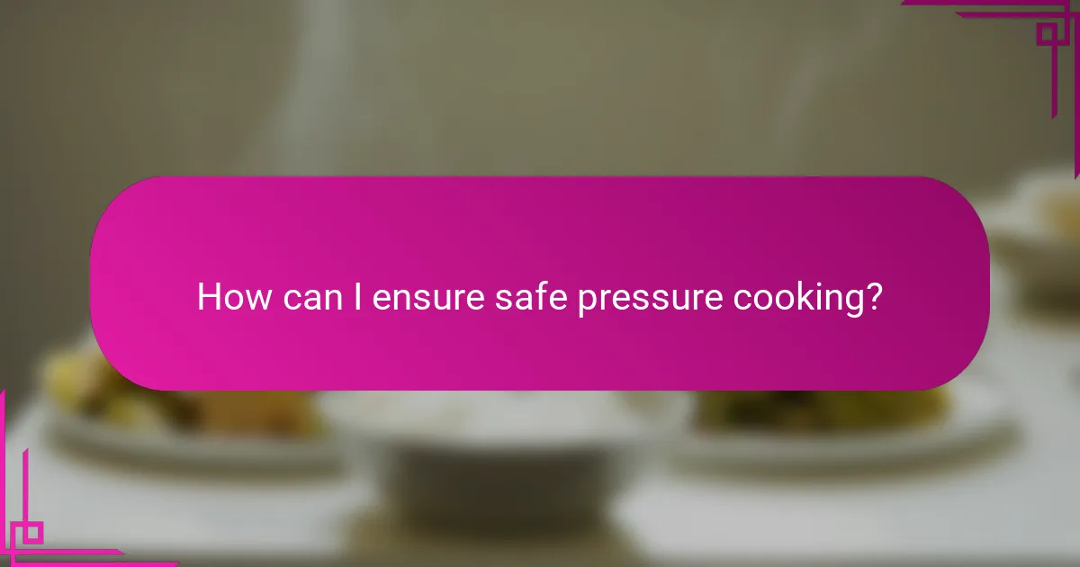 How can I ensure safe pressure cooking?