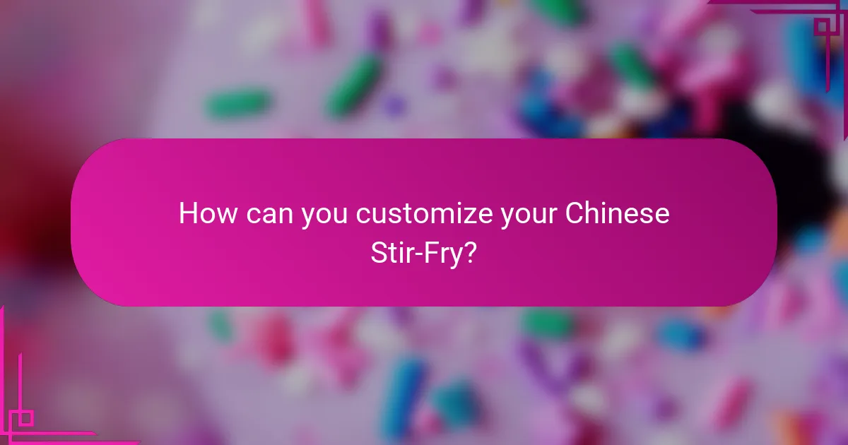 How can you customize your Chinese Stir-Fry?