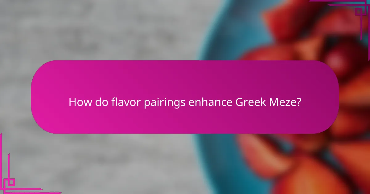 How do flavor pairings enhance Greek Meze?