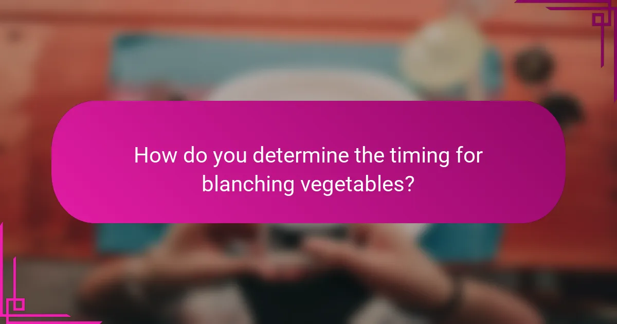 How do you determine the timing for blanching vegetables?