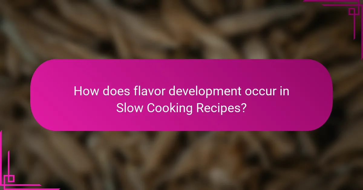 How does flavor development occur in Slow Cooking Recipes?