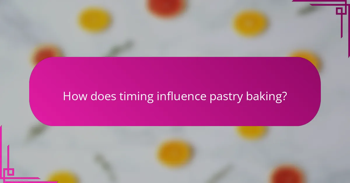 How does timing influence pastry baking?