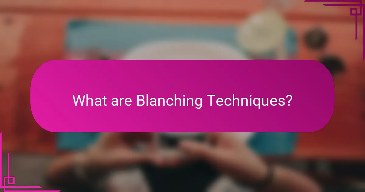 What are Blanching Techniques?