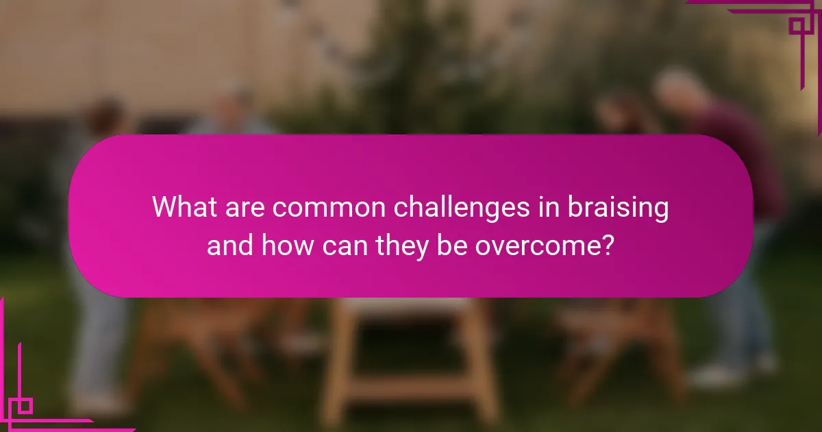 What are common challenges in braising and how can they be overcome?