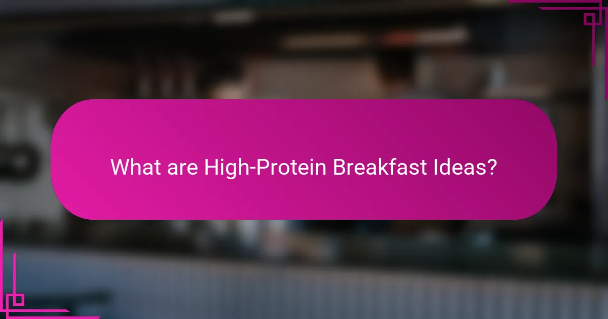 What are High-Protein Breakfast Ideas?