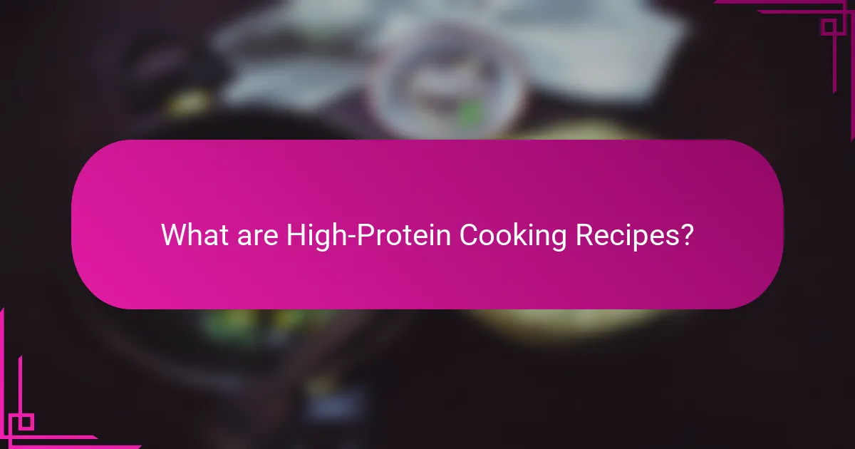What are High-Protein Cooking Recipes?