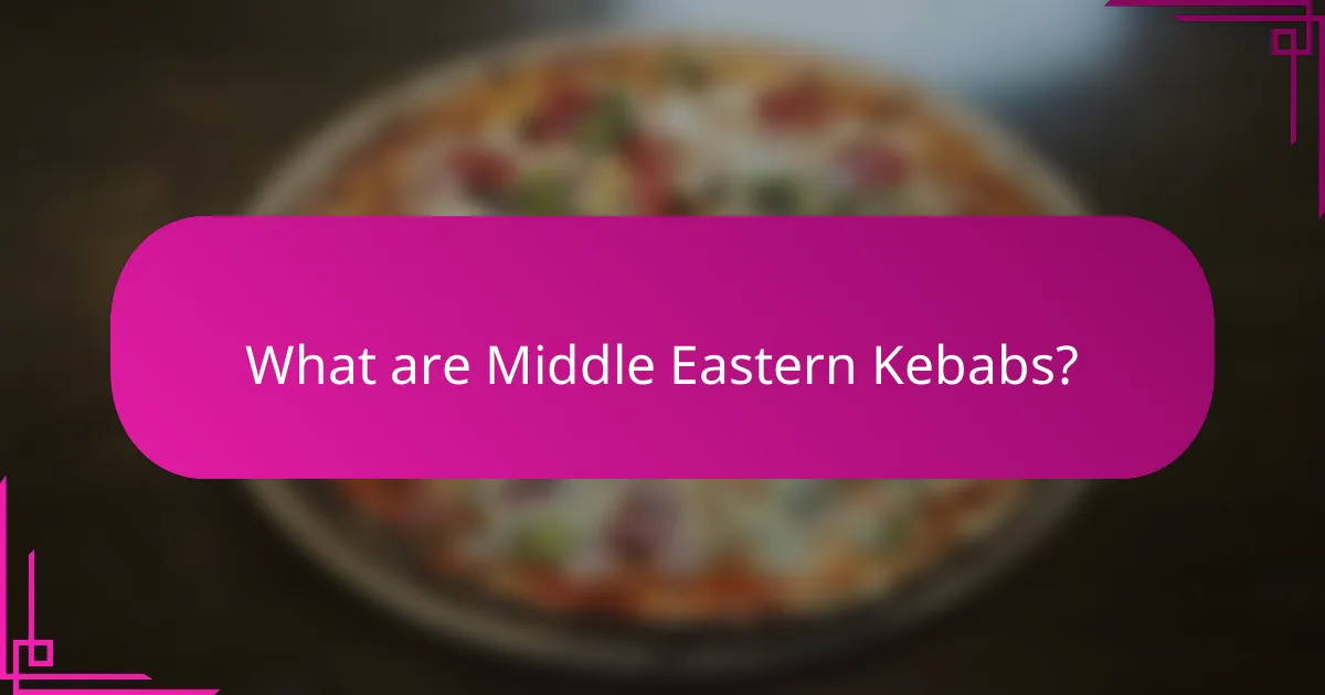 What are Middle Eastern Kebabs?