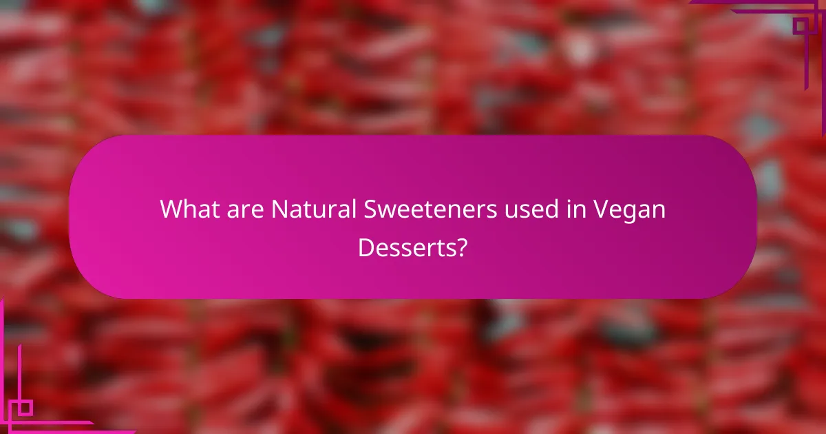 What are Natural Sweeteners used in Vegan Desserts?