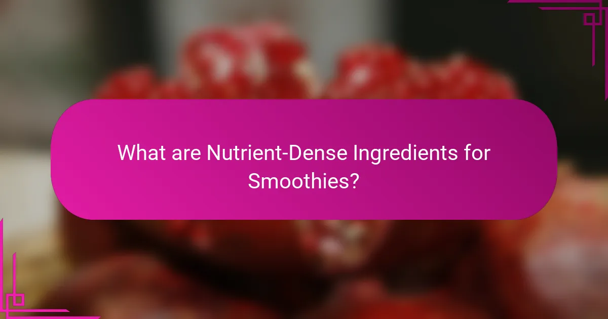 What are Nutrient-Dense Ingredients for Smoothies?