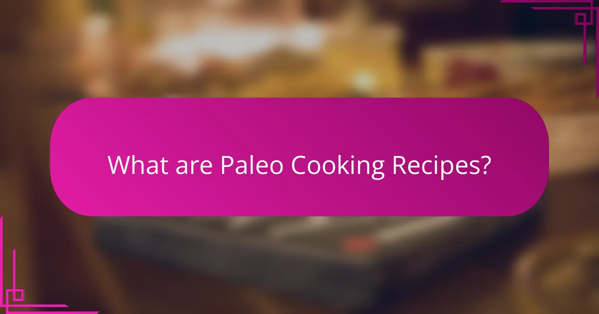 What are Paleo Cooking Recipes?