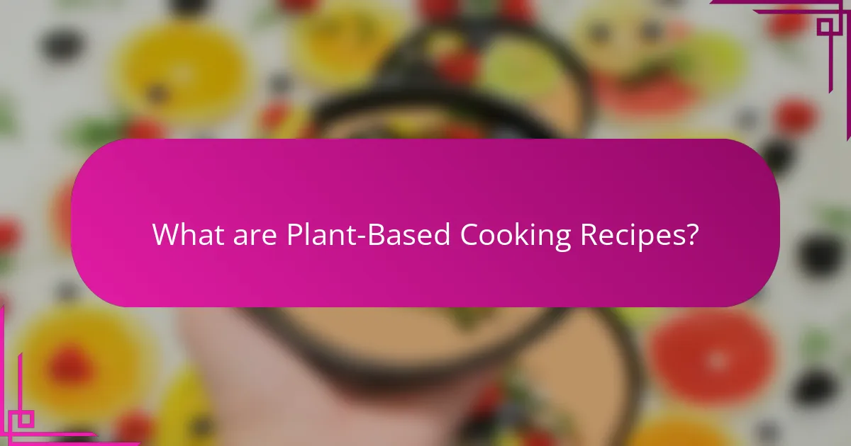 What are Plant-Based Cooking Recipes?