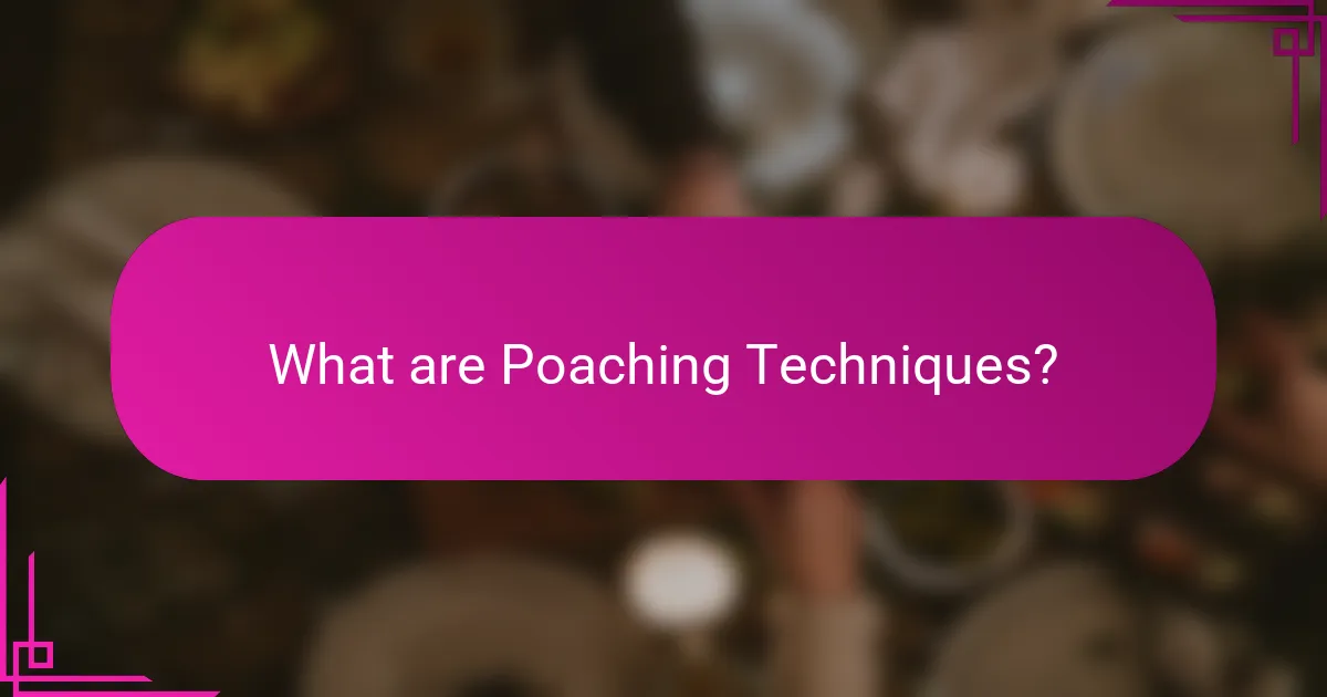 What are Poaching Techniques?