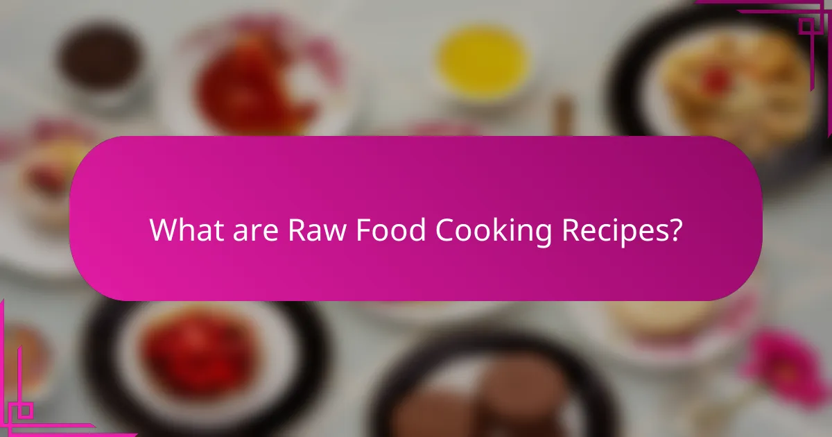 What are Raw Food Cooking Recipes?