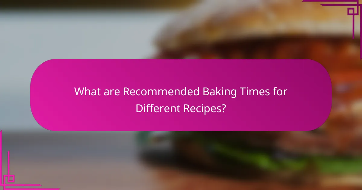 What are Recommended Baking Times for Different Recipes?