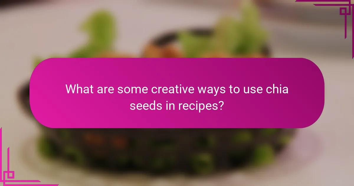 What are some creative ways to use chia seeds in recipes?