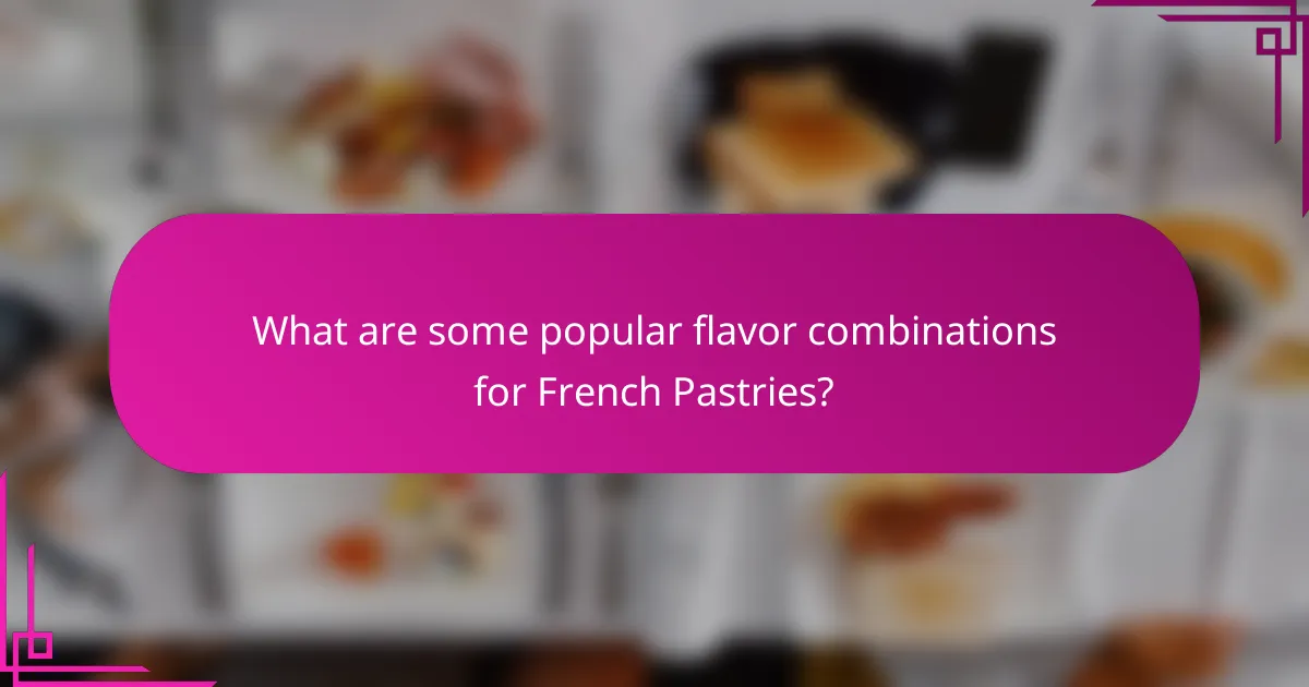 What are some popular flavor combinations for French Pastries?