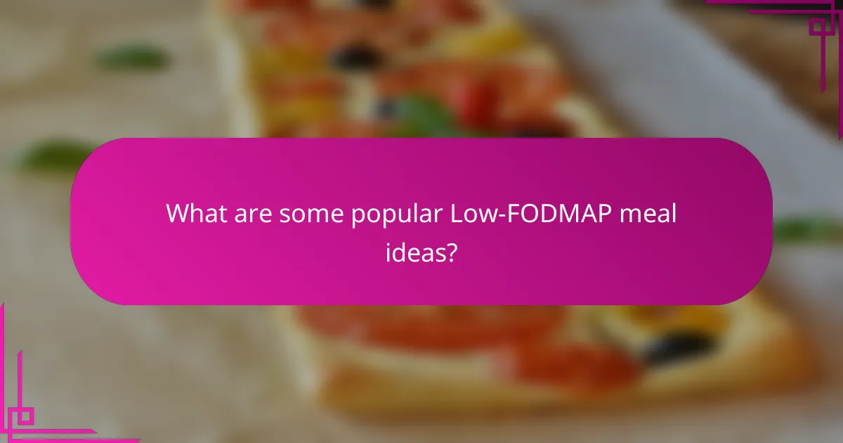 What are some popular Low-FODMAP meal ideas?
