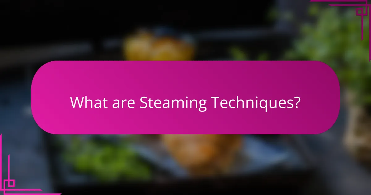 What are Steaming Techniques?