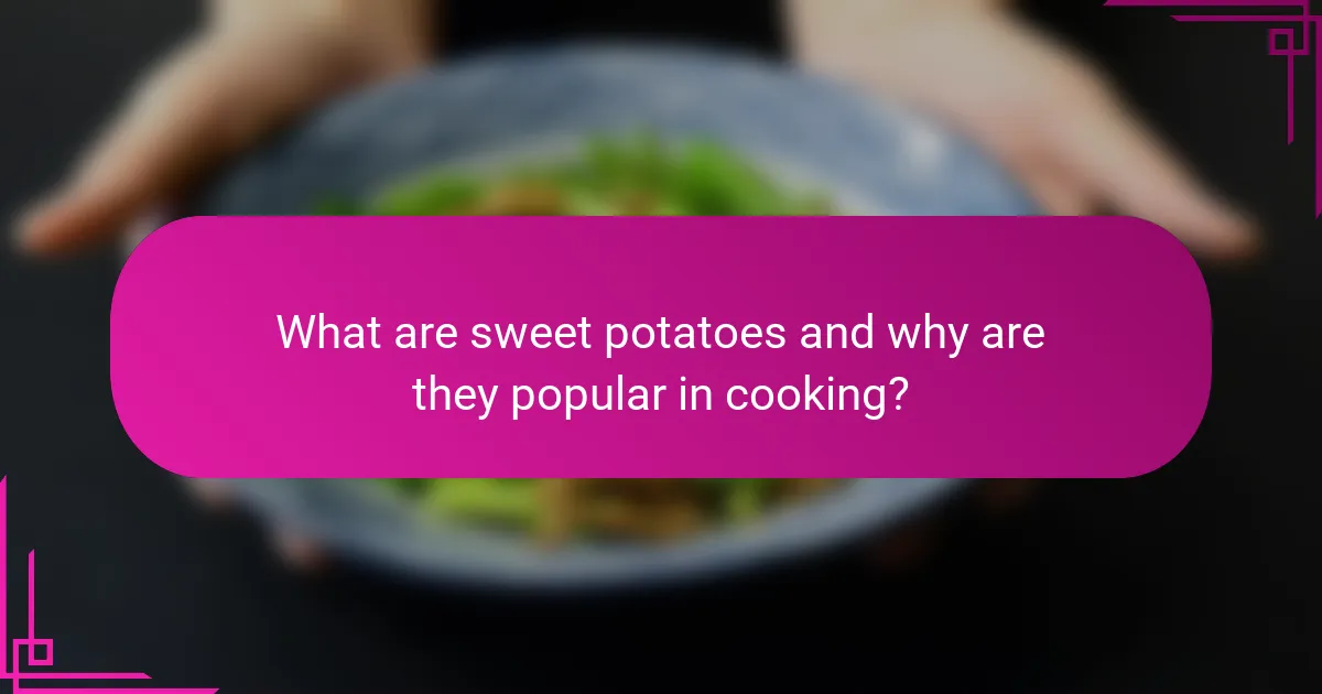 What are sweet potatoes and why are they popular in cooking?