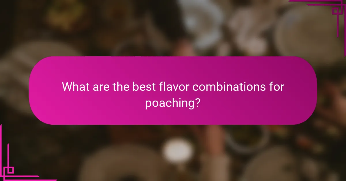What are the best flavor combinations for poaching?