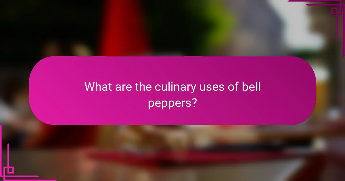 What are the culinary uses of bell peppers?
