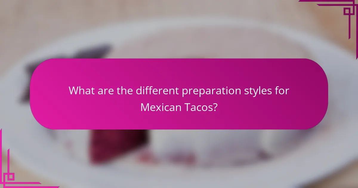What are the different preparation styles for Mexican Tacos?
