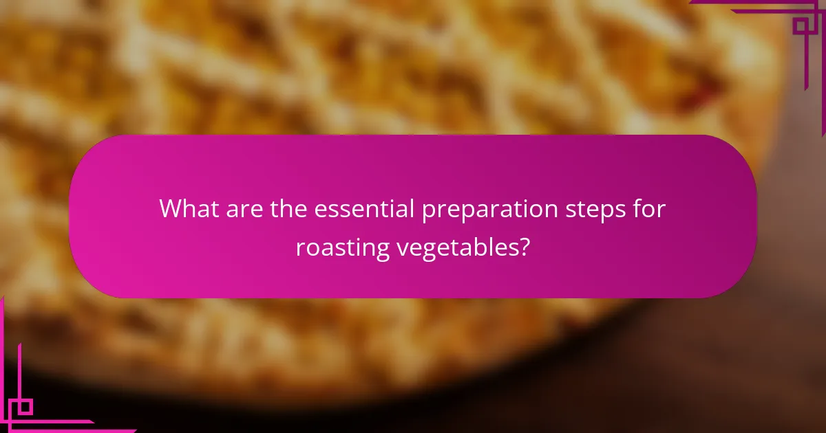 What are the essential preparation steps for roasting vegetables?