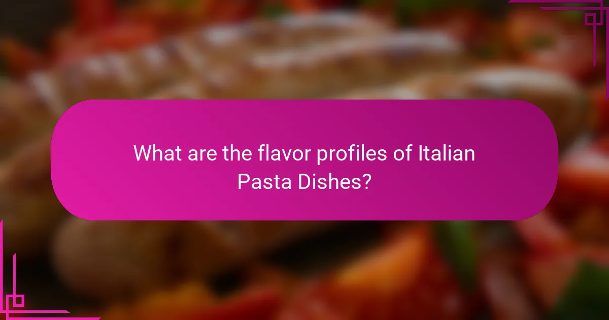 What are the flavor profiles of Italian Pasta Dishes?