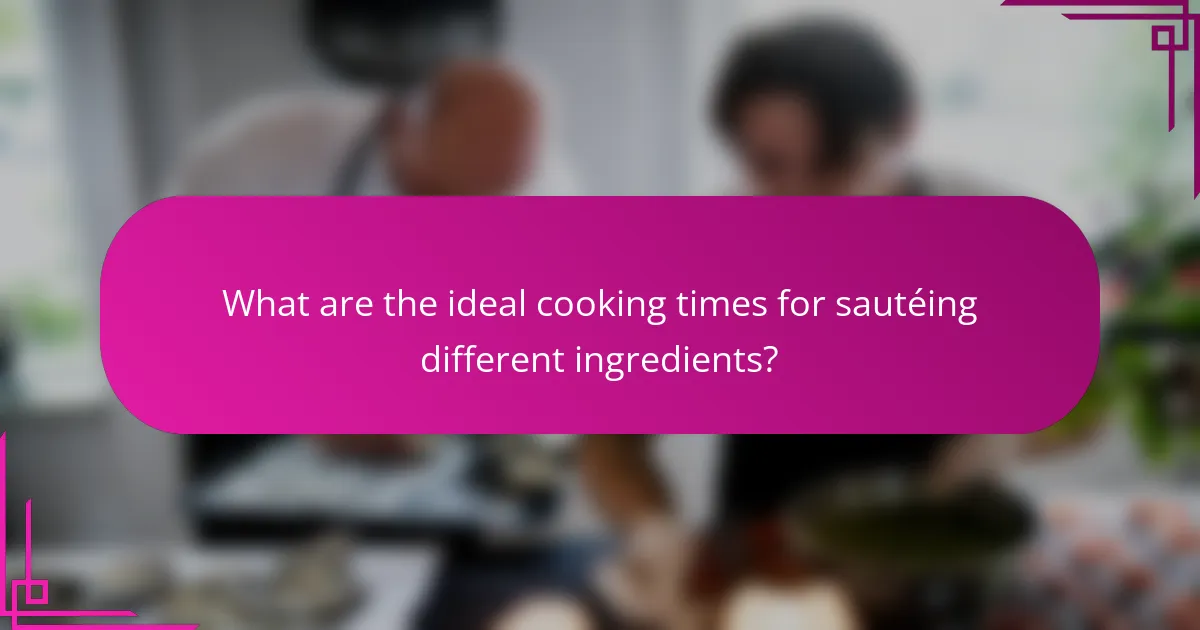 What are the ideal cooking times for sautéing different ingredients?