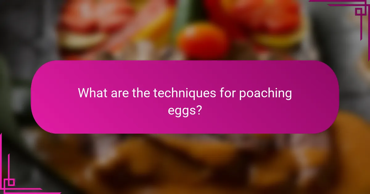 What are the techniques for poaching eggs?