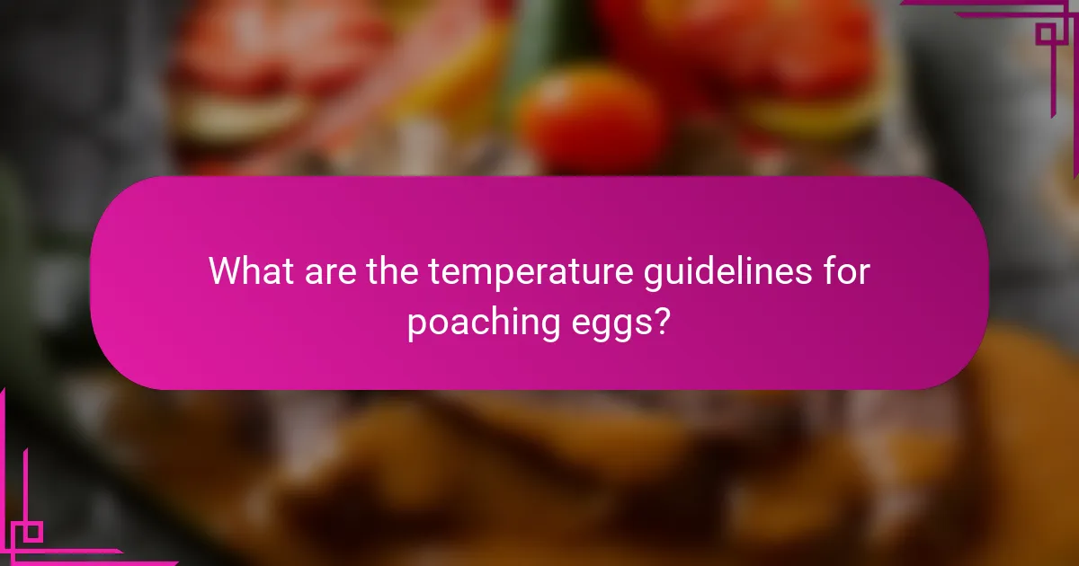 What are the temperature guidelines for poaching eggs?