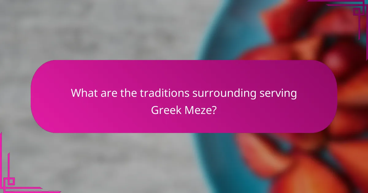 What are the traditions surrounding serving Greek Meze?