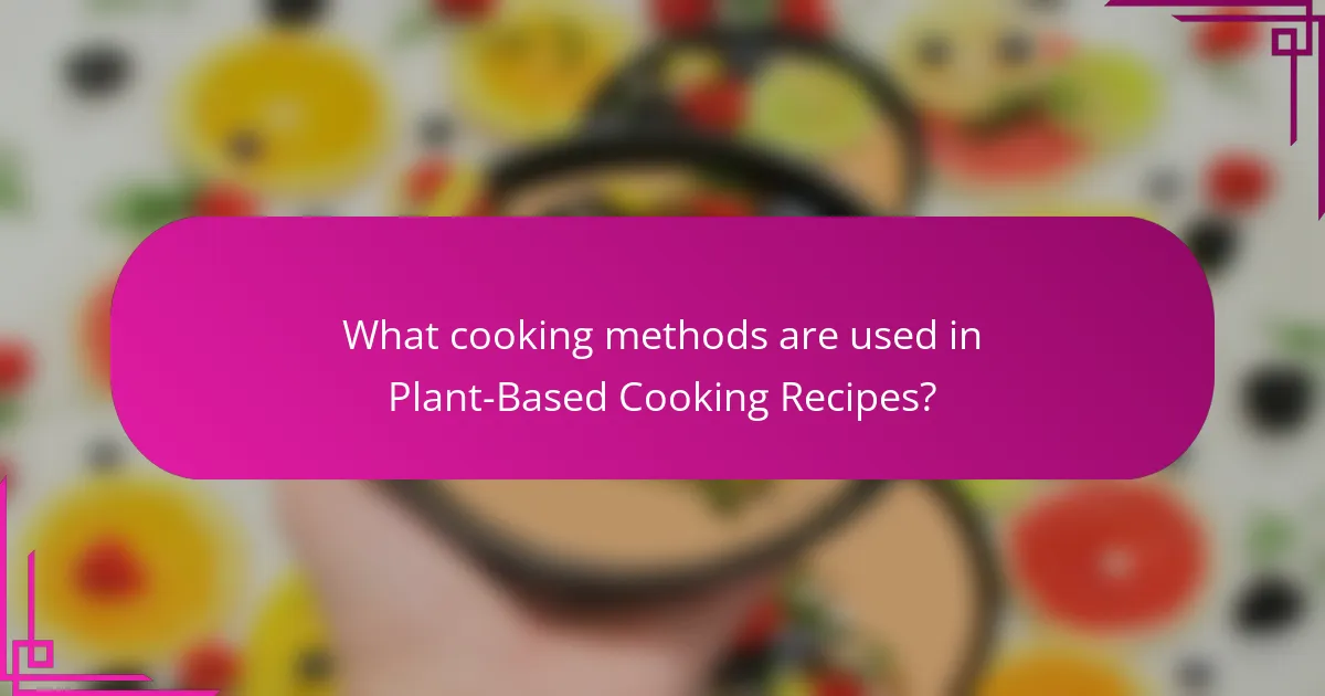 What cooking methods are used in Plant-Based Cooking Recipes?