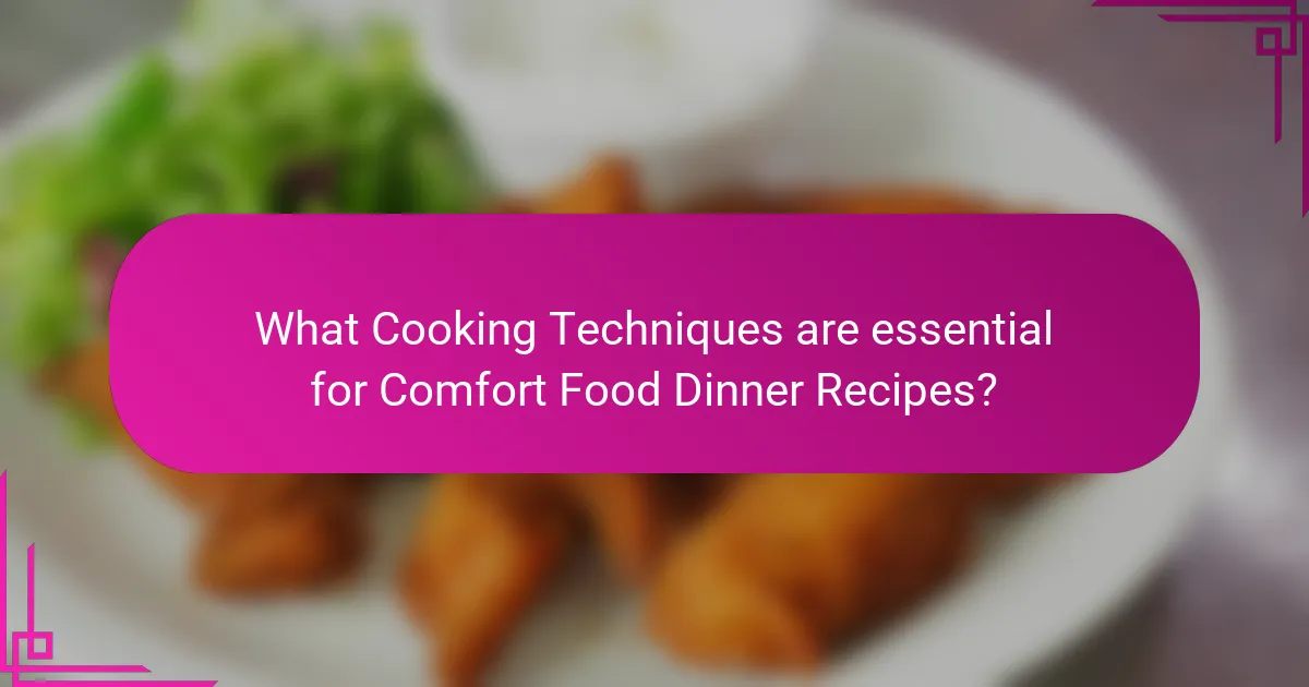What Cooking Techniques are essential for Comfort Food Dinner Recipes?