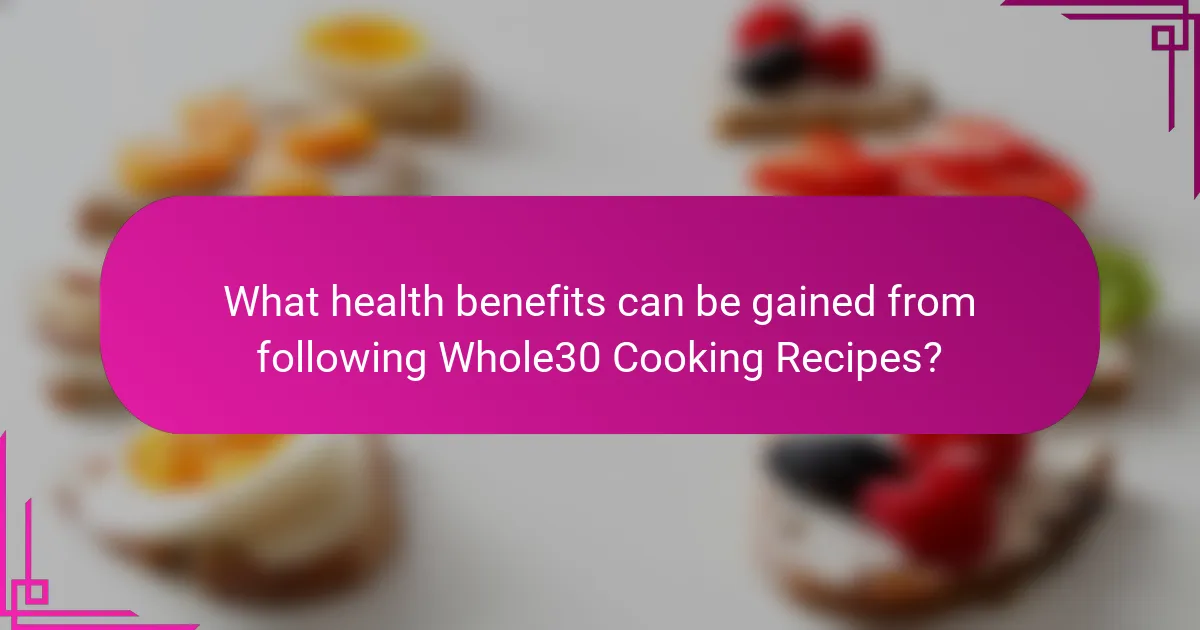 What health benefits can be gained from following Whole30 Cooking Recipes?